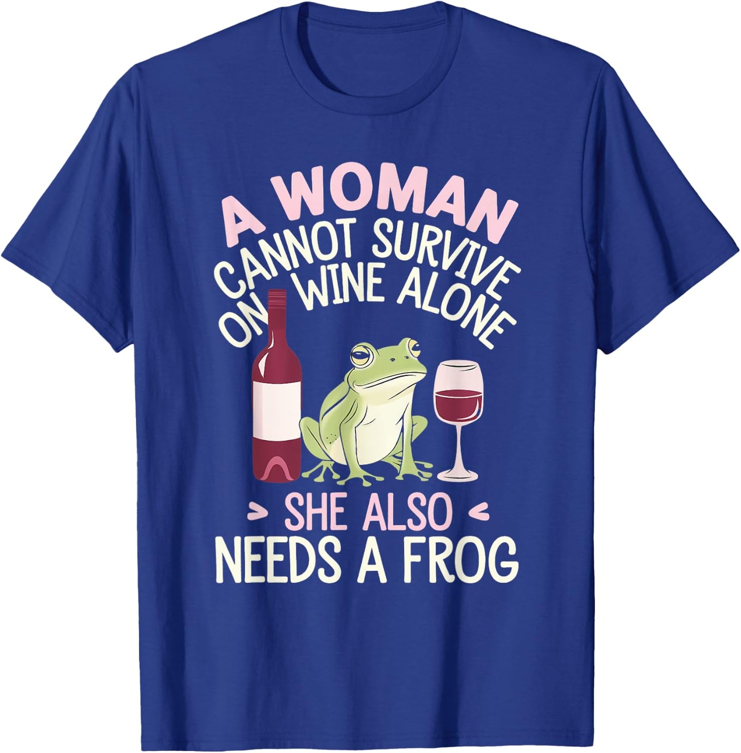 Woman Cannot Survive Wine Alone She Needs Frog T-Shirt - T-Shirt | Royal