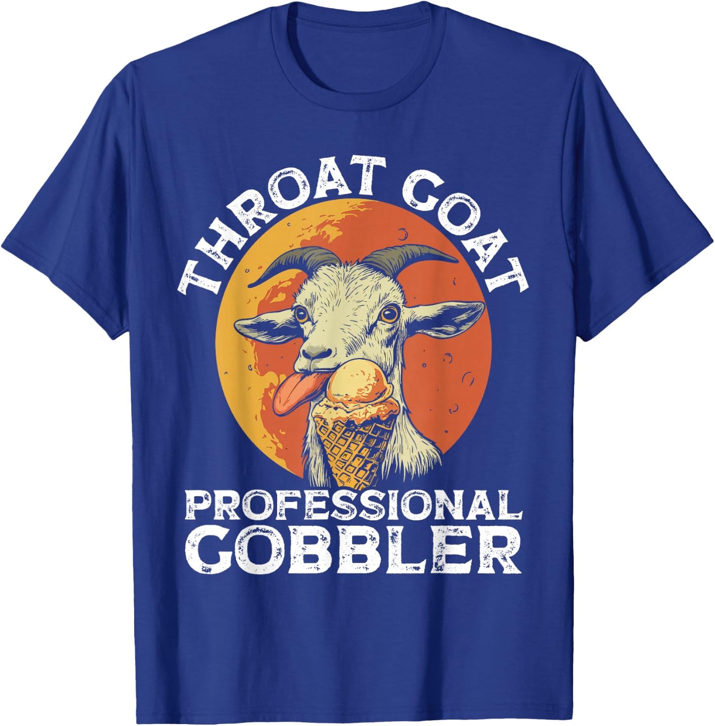 Throat Goat Professional Gobbler Alult Humor Funny Men Women T-Shirt - T-Shirt | Royal