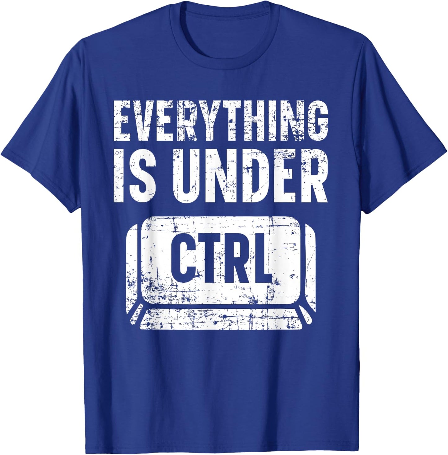 Everything Is Under CTRL Information Technology IT Guy T-Shirt - T-Shirt | Royal