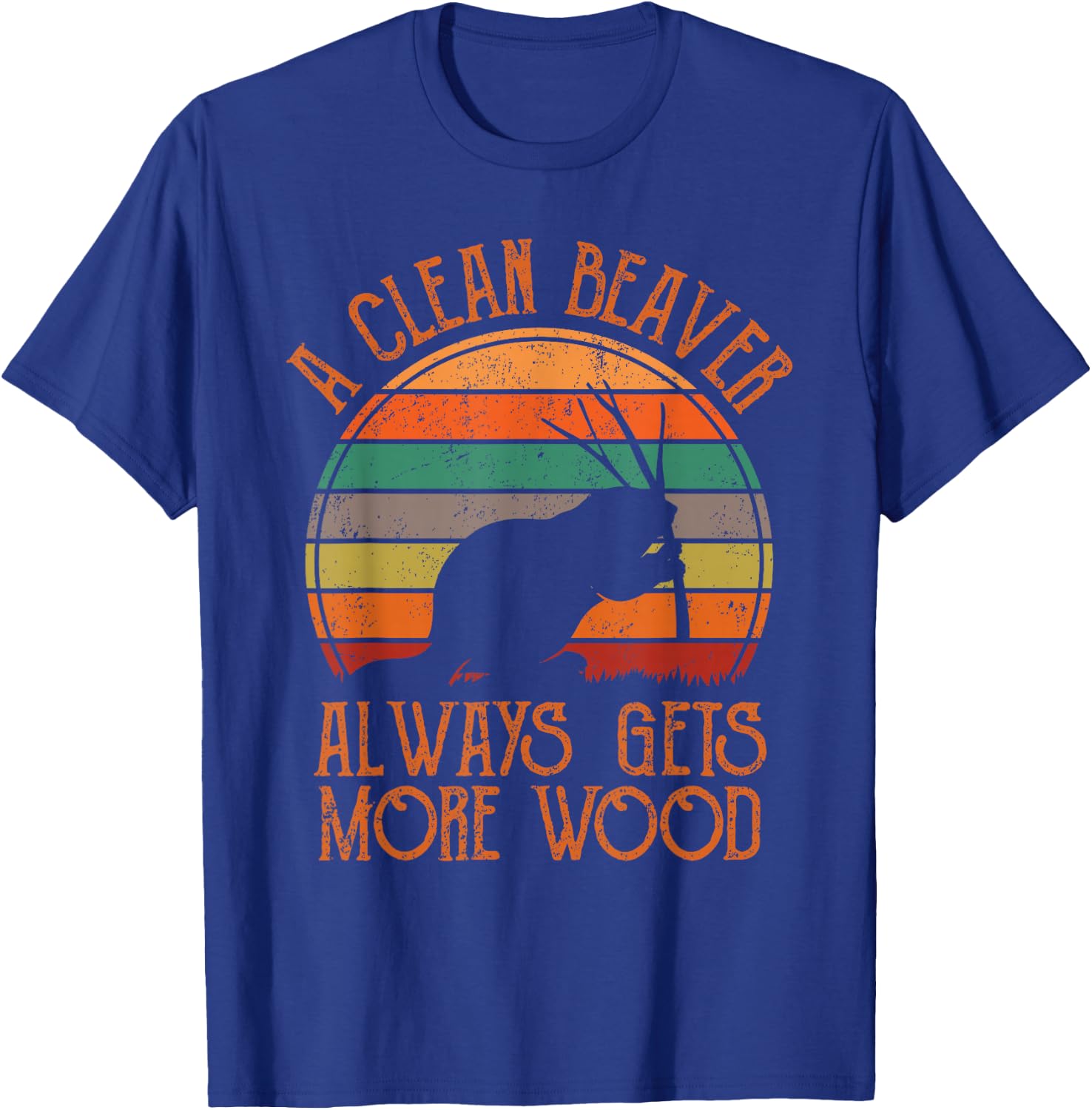 A Clean Beaver Always Gets More Wood Adult Humor Men Women T-Shirt - T-Shirt | Royal