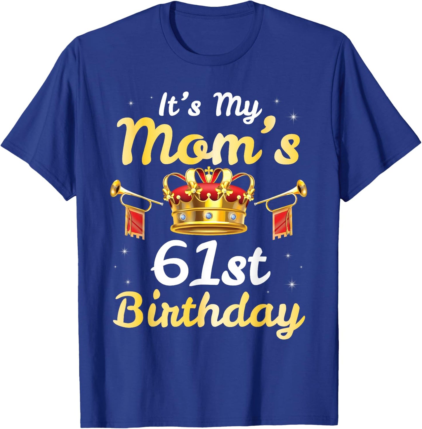 It's My Mom's 61st Birthday Happy 61 Years Old Mother Mama T-Shirt - T-Shirt | Royal