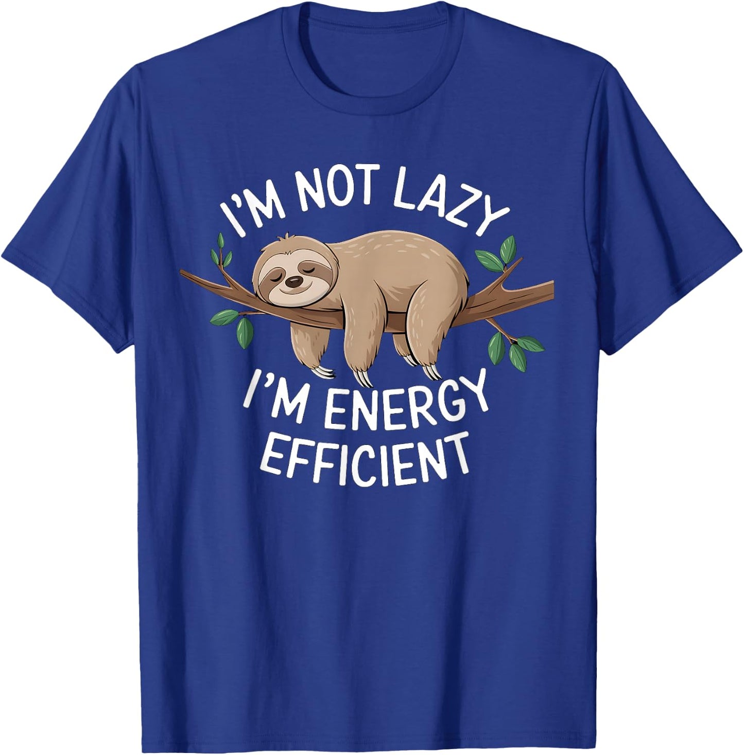 I'm Not Lazy I'm Energy Efficient Sloth T-Shirt - T-Shirt | Royal