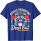 Gentle Parenting Drop Out Funny Raccoon Mothers Day Mom T-Shirt - T-Shirt | Royal