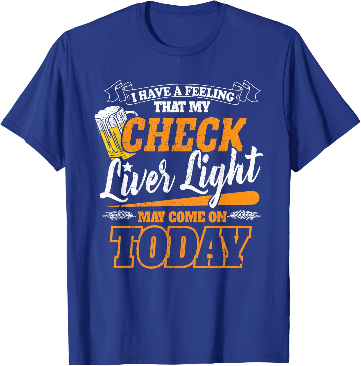 My Check Liver Light May Come On Funny Beer Drinking Concert T-Shirt - T-Shirt | Royal