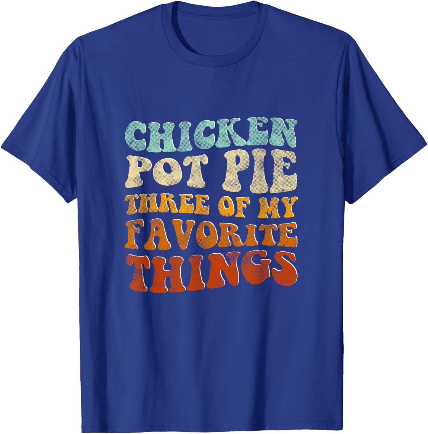 Chicken Pot Pie Three Of My Favorite Things Funny Pot Pie T-Shirt - T-Shirt | Royal