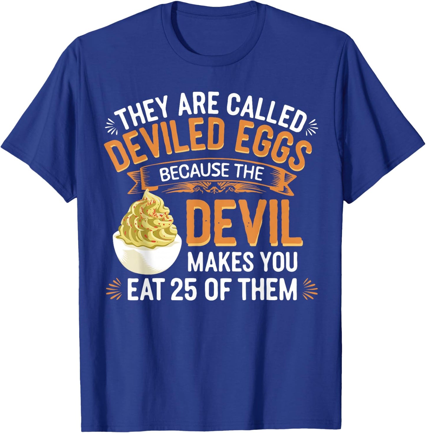 Deviled Egg Because The Devil Makes You Eat All Deviled Eggs T-Shirt - T-Shirt | Royal