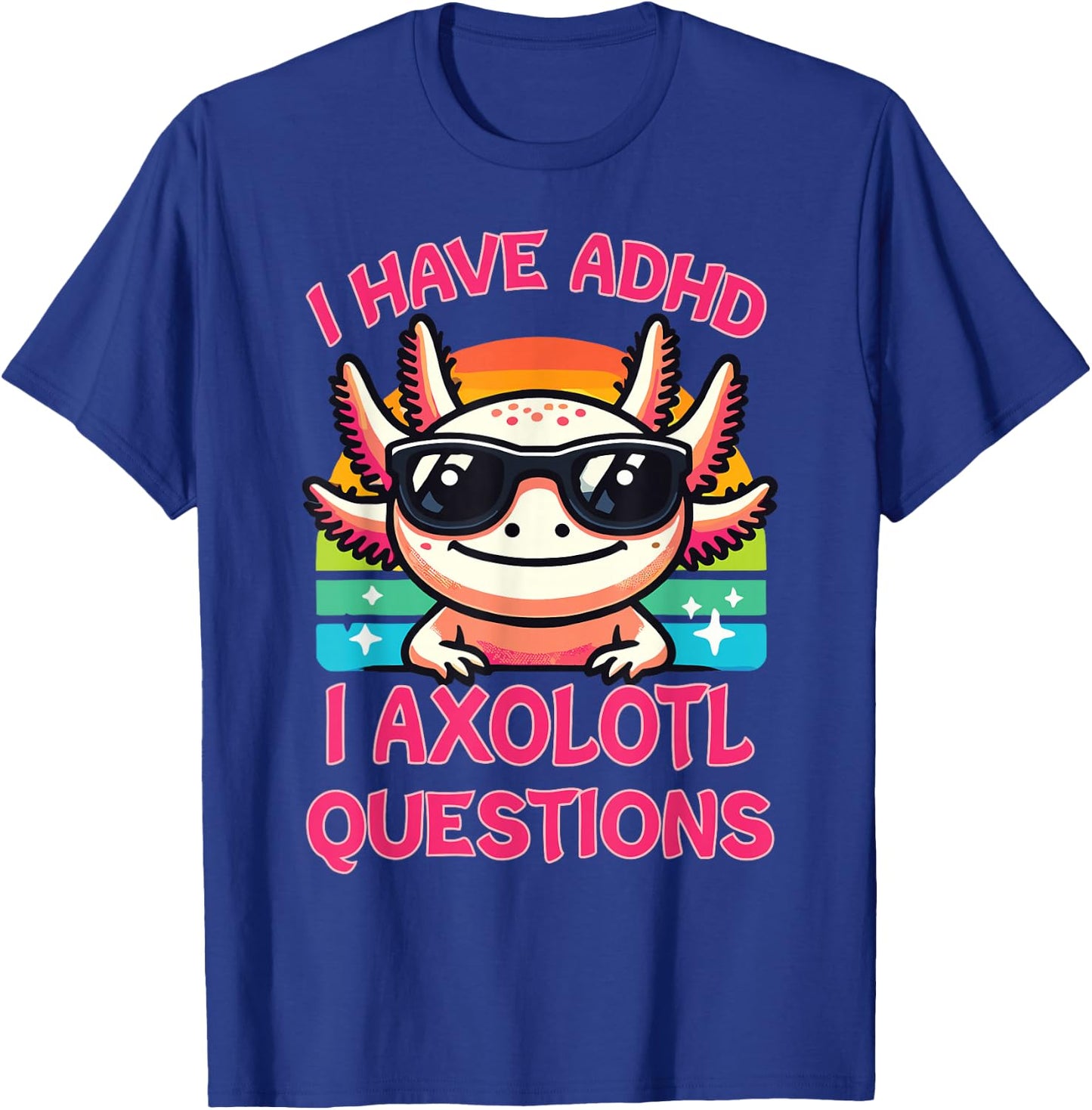 I Have ADHD I Axolotl Questions T-Shirt - T-Shirt | Royal