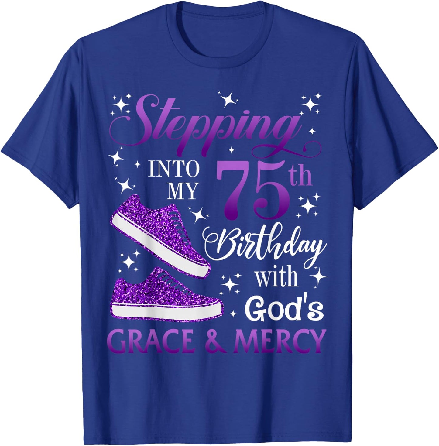 Stepping into my 75th birthday with God's grace & Mercy Girl T-Shirt - T-Shirt | Royal