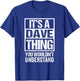 It's A Dave Thing You Wouldn't Understand T-Shirt - T-Shirt | Royal