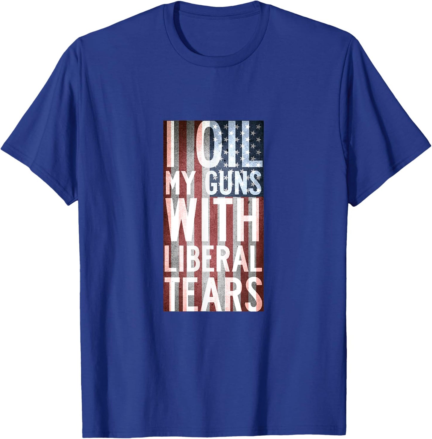 I Oil My Guns With Liberal Tears Shirt Flag Anti Liberal T-Shirt - T-Shirt | Royal