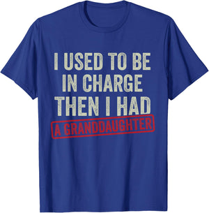 I Used to Be in Charge Then I Had A Granddaughter Shirt Papa T-Shirt - T-Shirt | Royal