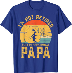 Funny Retirement Gift I'm Not Retired A Professional Papa T-Shirt - T-Shirt | Royal