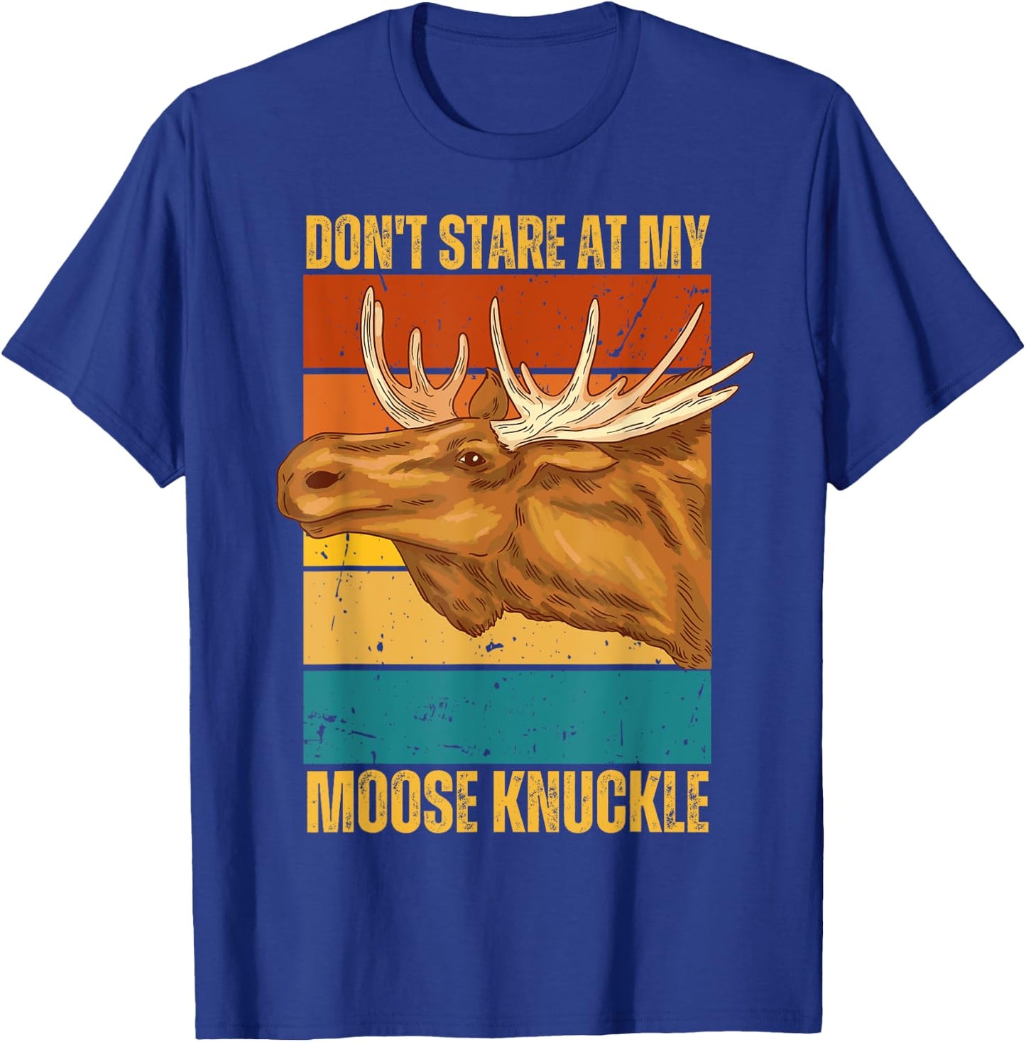 Funny Moose Don't Stare At My Moose Knuckle T-Shirt - T-Shirt | Royal