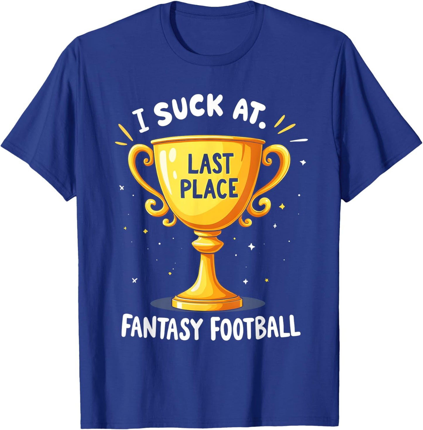 I Suck At Fantasy Football Last Place T-Shirt - T-Shirt | Royal