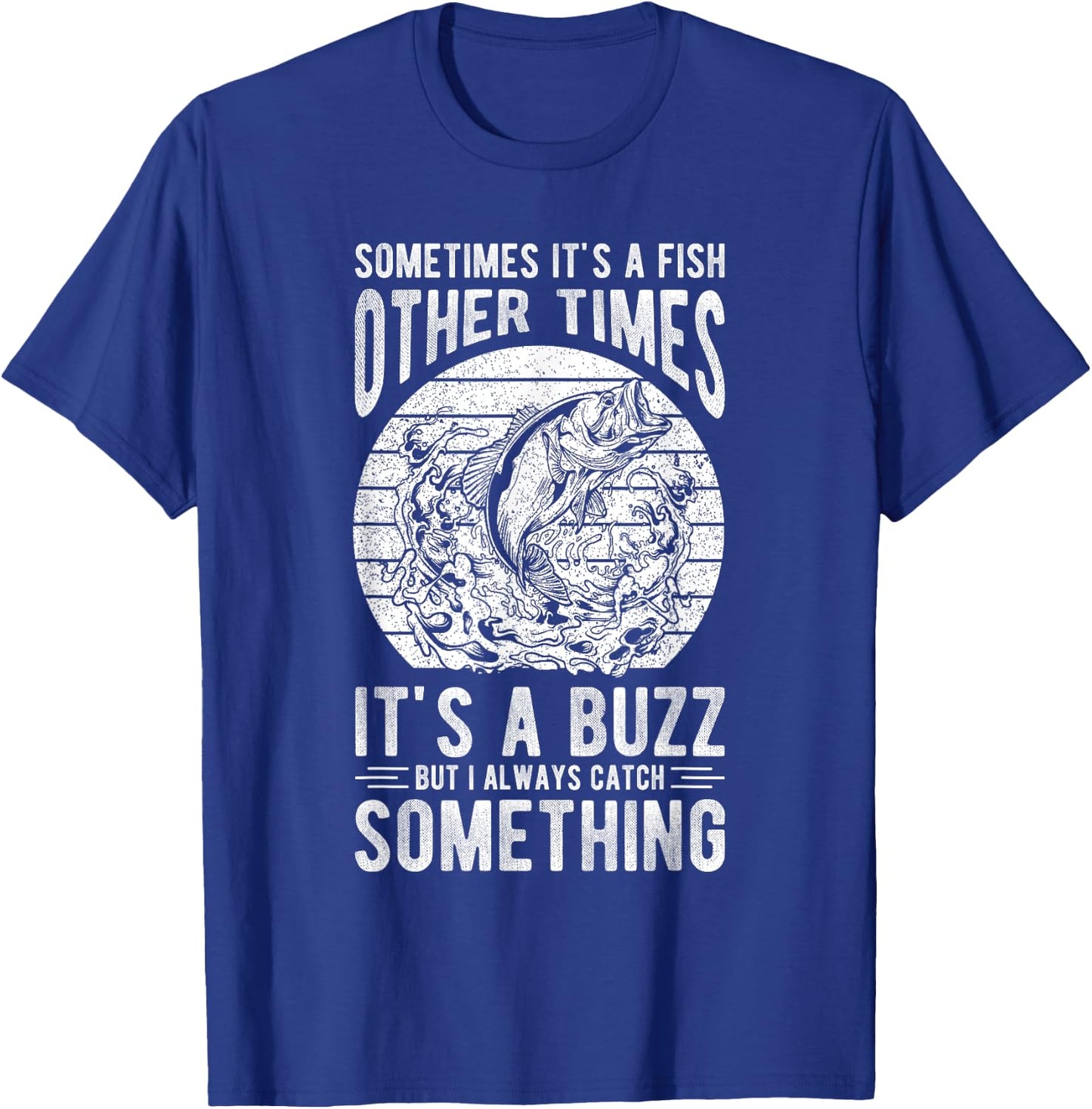 SOMETIMES IT'S A FISH OTHER TIMES IT'S A BUZZ Fishing Love T-Shirt - T-Shirt | Royal
