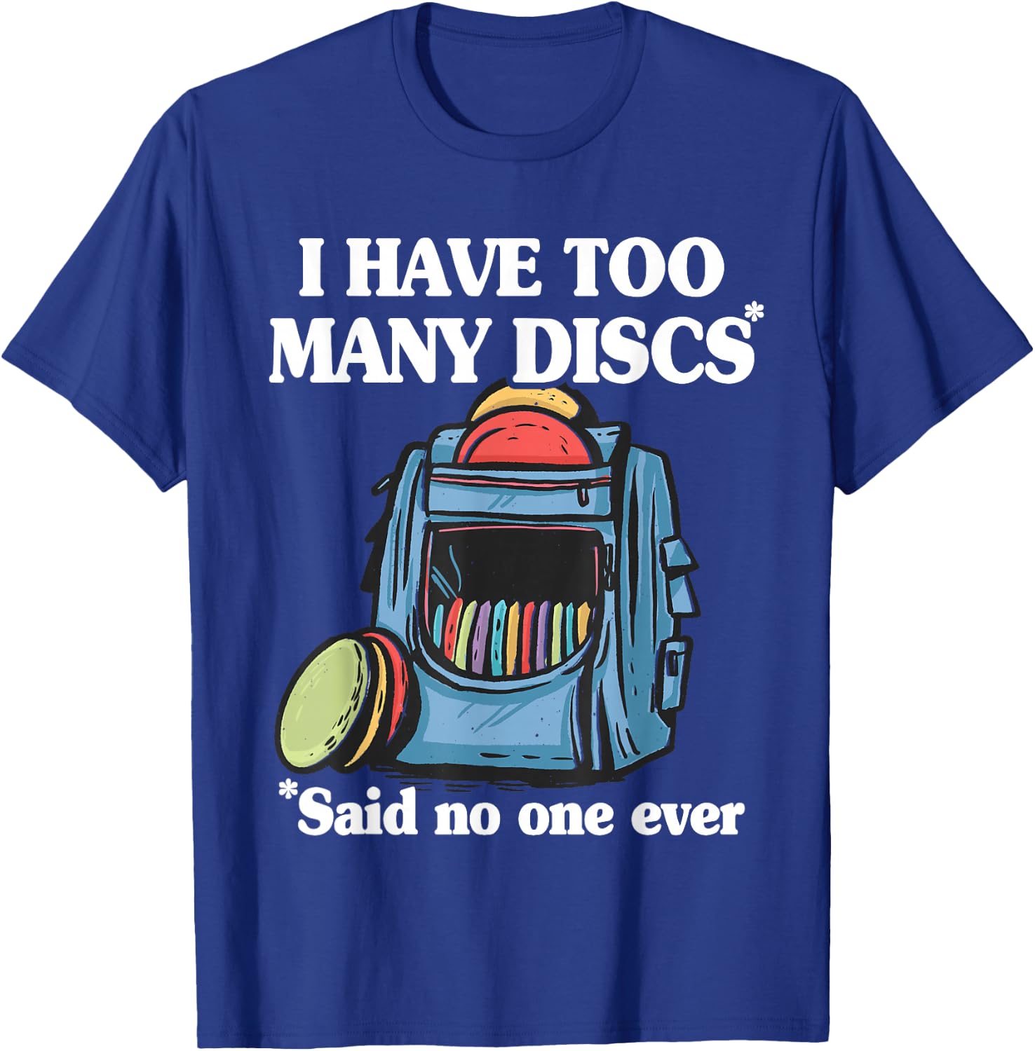 I Have Too Many Discs Disc Golf Backpack Funny Disc Golf T-Shirt - T-Shirt | Royal