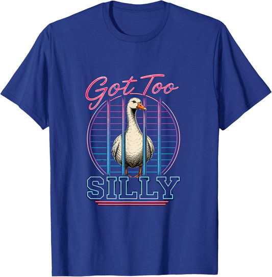 Got Too Silly Funny Silly Goose Meme T-Shirt - T-Shirt | Royal