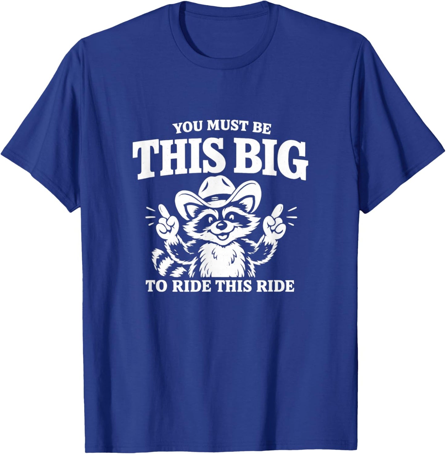 You Must Be This Big to Ride This Ride Funny Unhinged Meme T-Shirt - T-Shirt | Royal