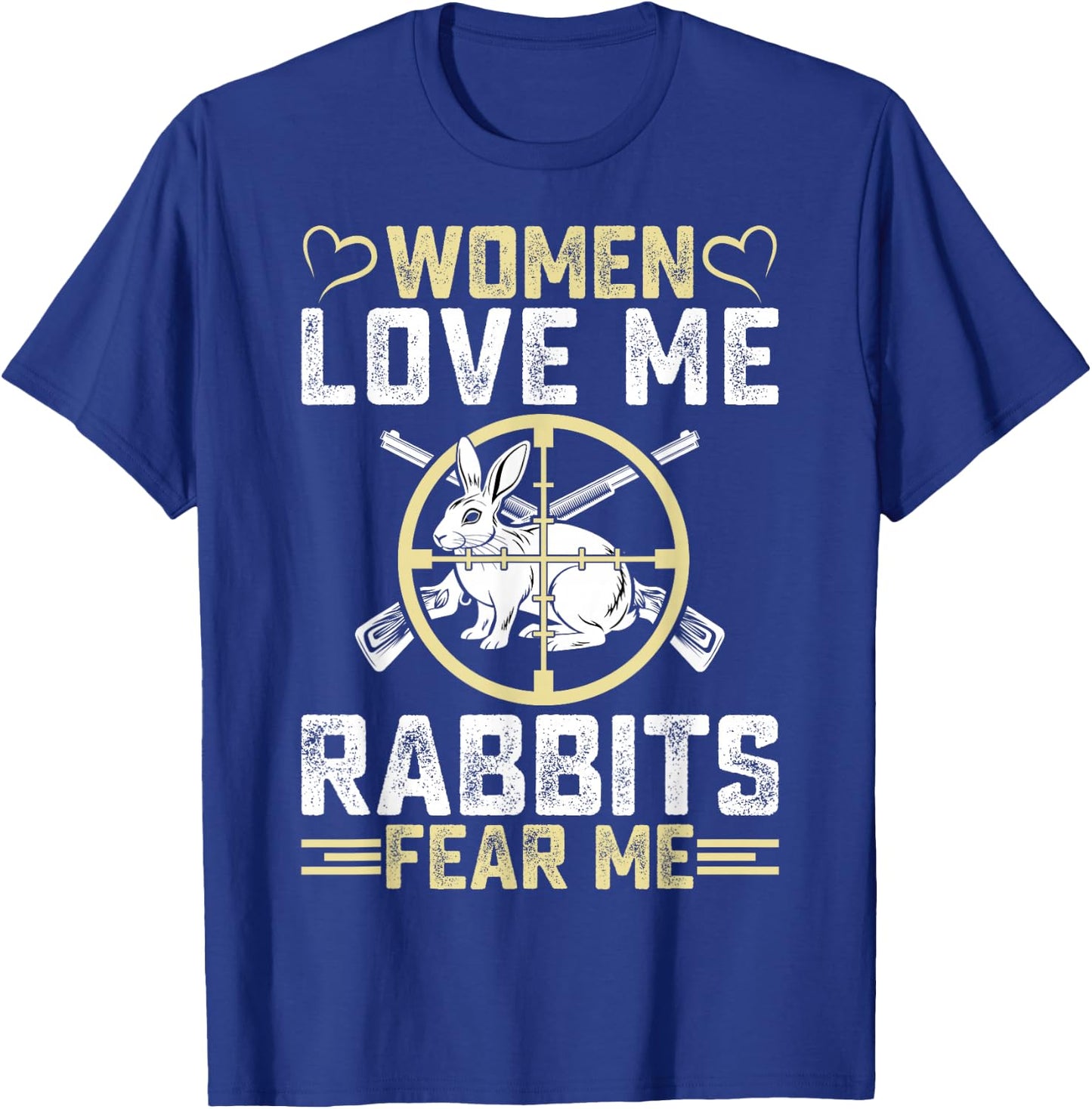 Women Love Me Rabbit Fear Me Men Rabbit Hunter Hunting Gifts T-Shirt - T-Shirt | Royal