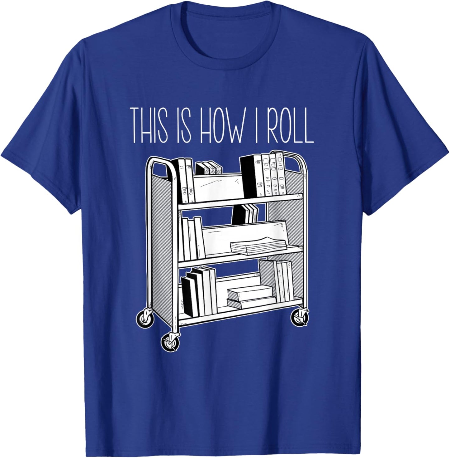 This Is How I Roll librarian shirt T-Shirt - T-Shirt | Royal