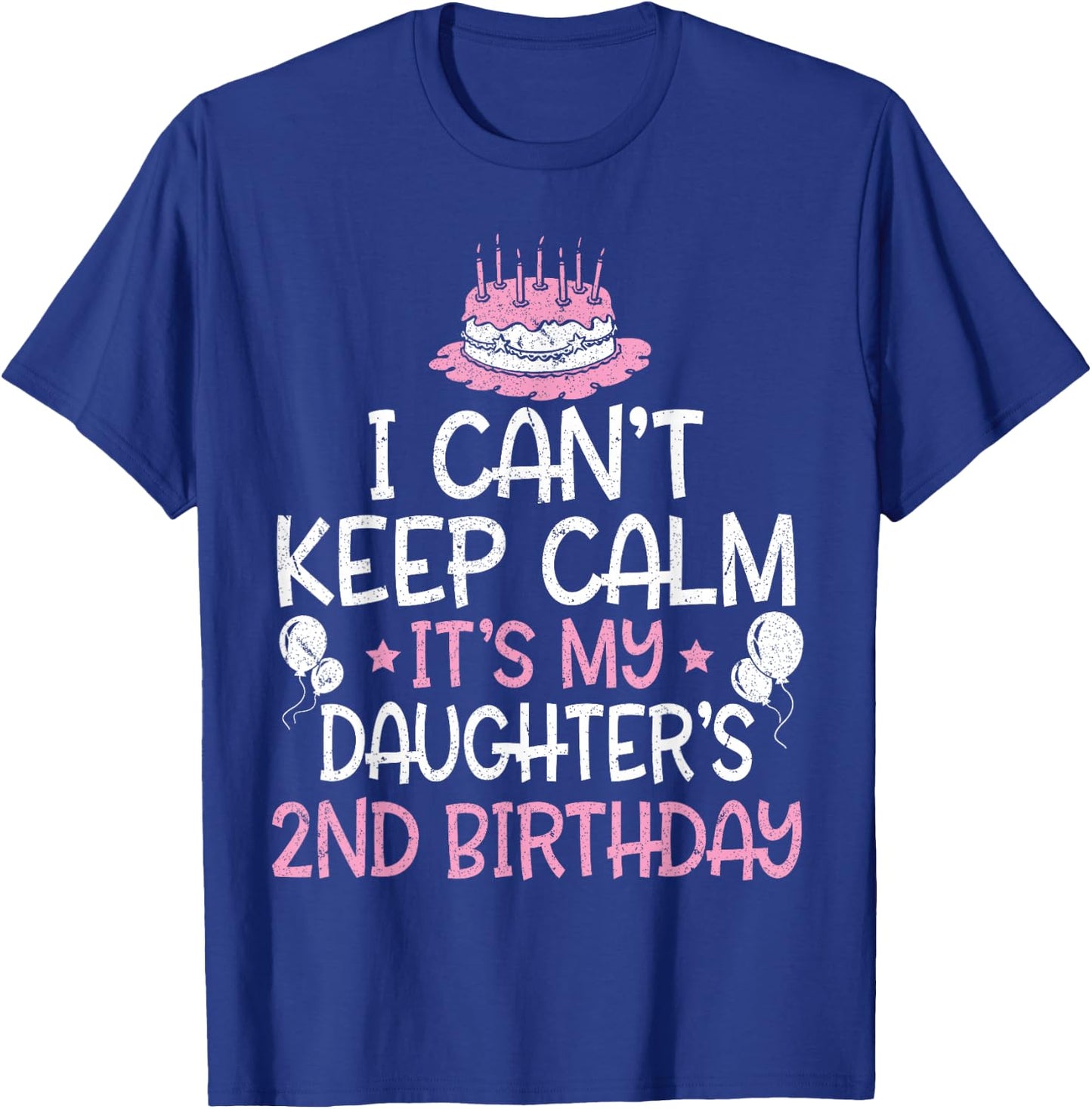 I Can't Keep Calm It's My Daughter's 2nd Birthday 2 Years T-Shirt - T-Shirt | Royal