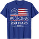 We The People 250th Anniversary America T-Shirt - T-Shirt | Royal