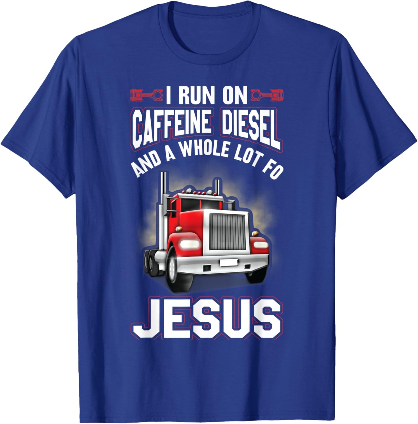 I Run On Caffeine Diesel And A Whole Lot For Jesus Funny T-Shirt - T-Shirt | Royal