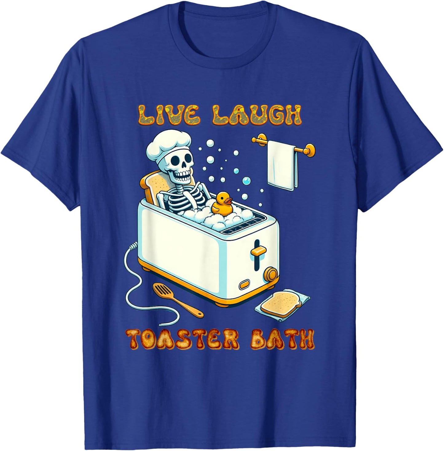 Live Laugh Toaster Bath Skeleton In The Bathtub Rubber Duck T-Shirt - T-Shirt | Royal