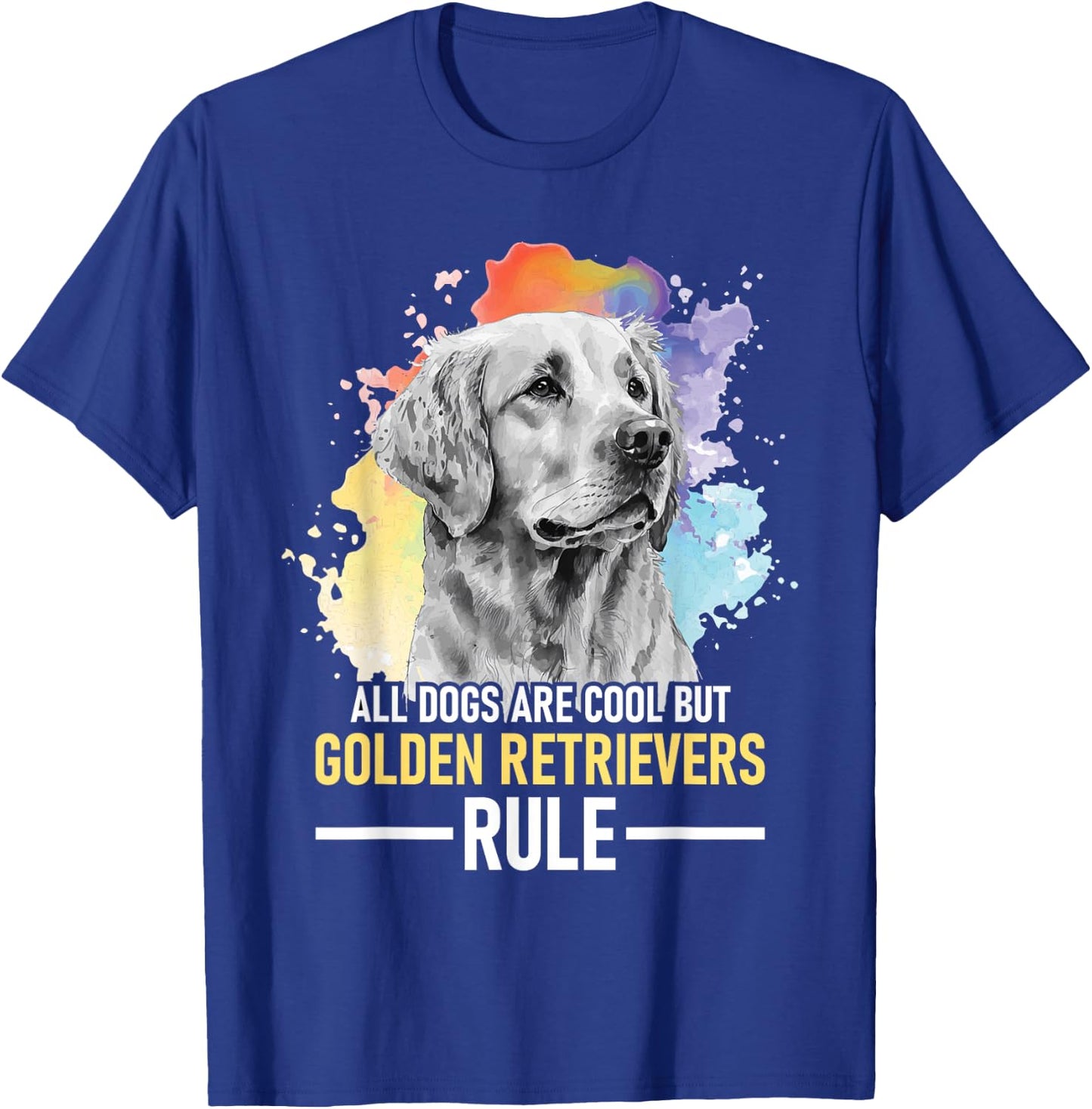 All Dogs Are Cool But Golden Retrievers Rule - Dog Lover T-Shirt - T-Shirt | Royal