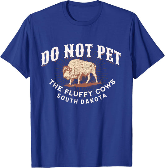 Do Not Pet The Fluffy Cows South Dakota Quote Funny Bison T-Shirt - T-Shirt | Royal