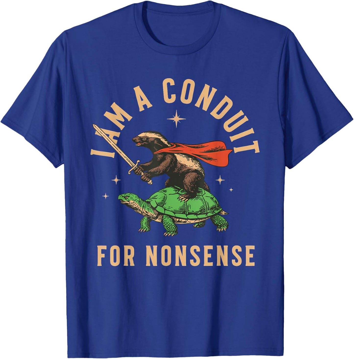 I Am A Conduit for Nonsense Honey Badger T-Shirt - T-Shirt | Royal