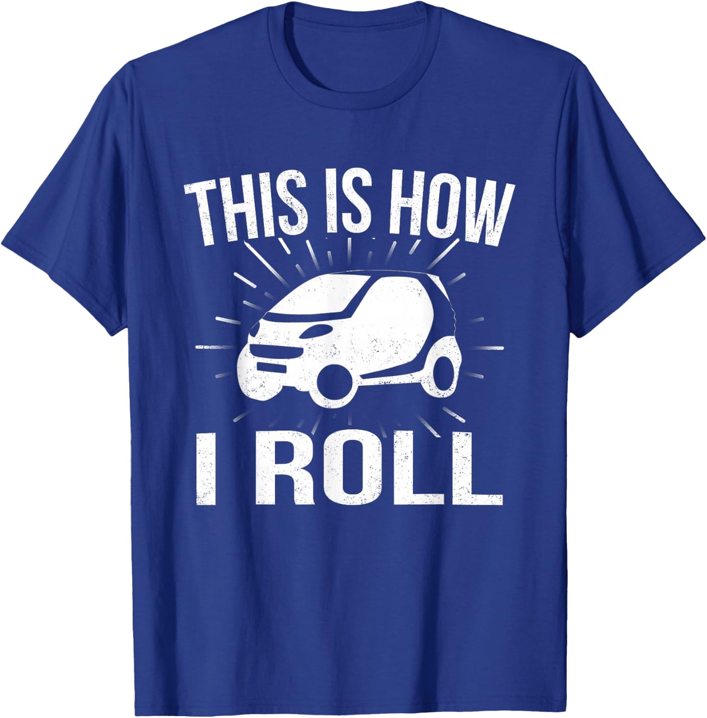 This Is How I Roll Car Driving Automobile Smart Car T Shirt T-Shirt - T-Shirt | Royal