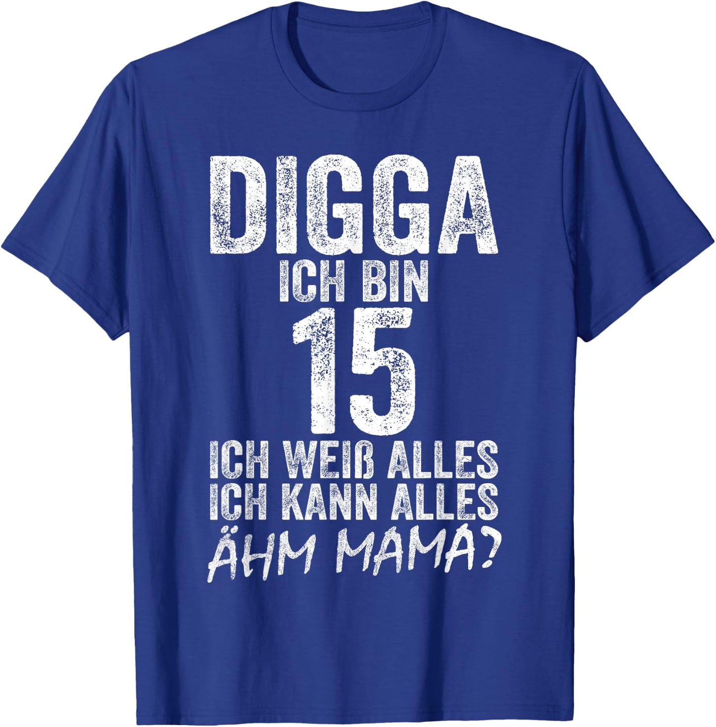 Digga Ich bin 15 Ich Kann Alles Ähm Mama? 15th Birthday , black T-Shirt - T-Shirt | Royal