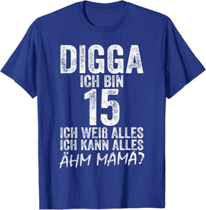 Digga Ich bin 15 Ich Kann Alles Ähm Mama? 15th Birthday , black T-Shirt - T-Shirt | Royal