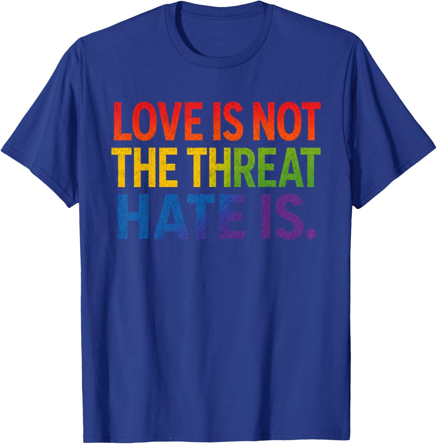 Love is Not The Threat Hate is Rainbow LGBTQ Pride T-Shirt - T-Shirt | Royal