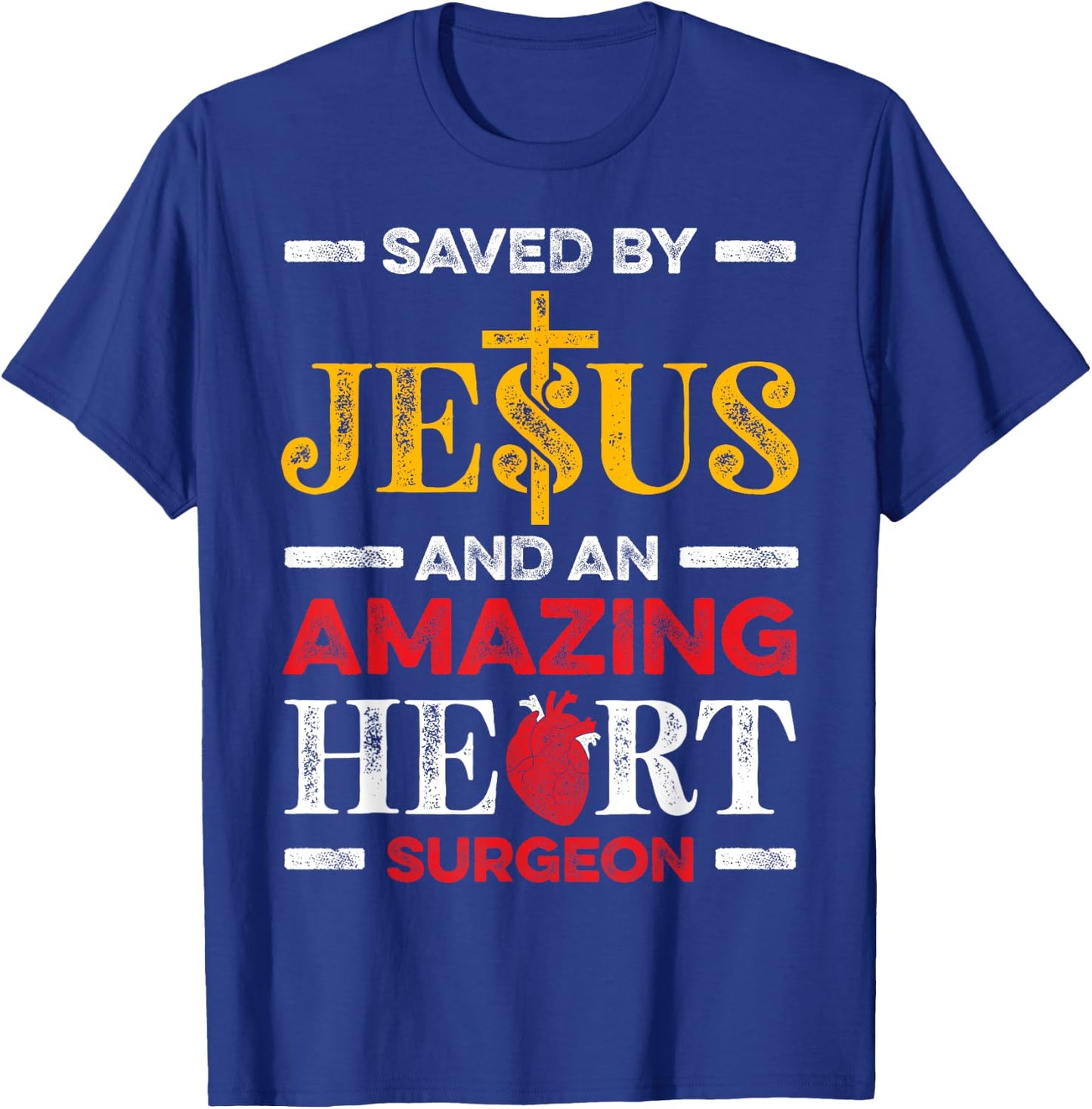 Saved By Jesus And An Amazing Heart Surgeon Heart Disease T-Shirt - T-Shirt | Royal