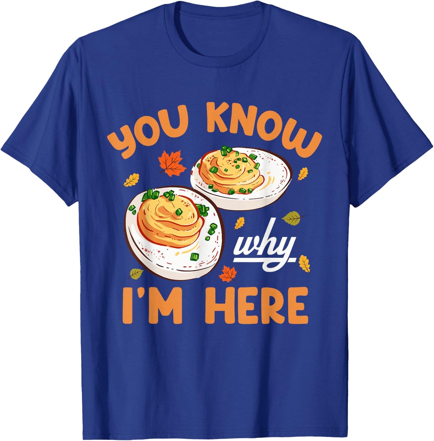 You Know Why Im Here Thanksgiving Deviled Eggs Men Women Kid T-Shirt - T-Shirt | Royal