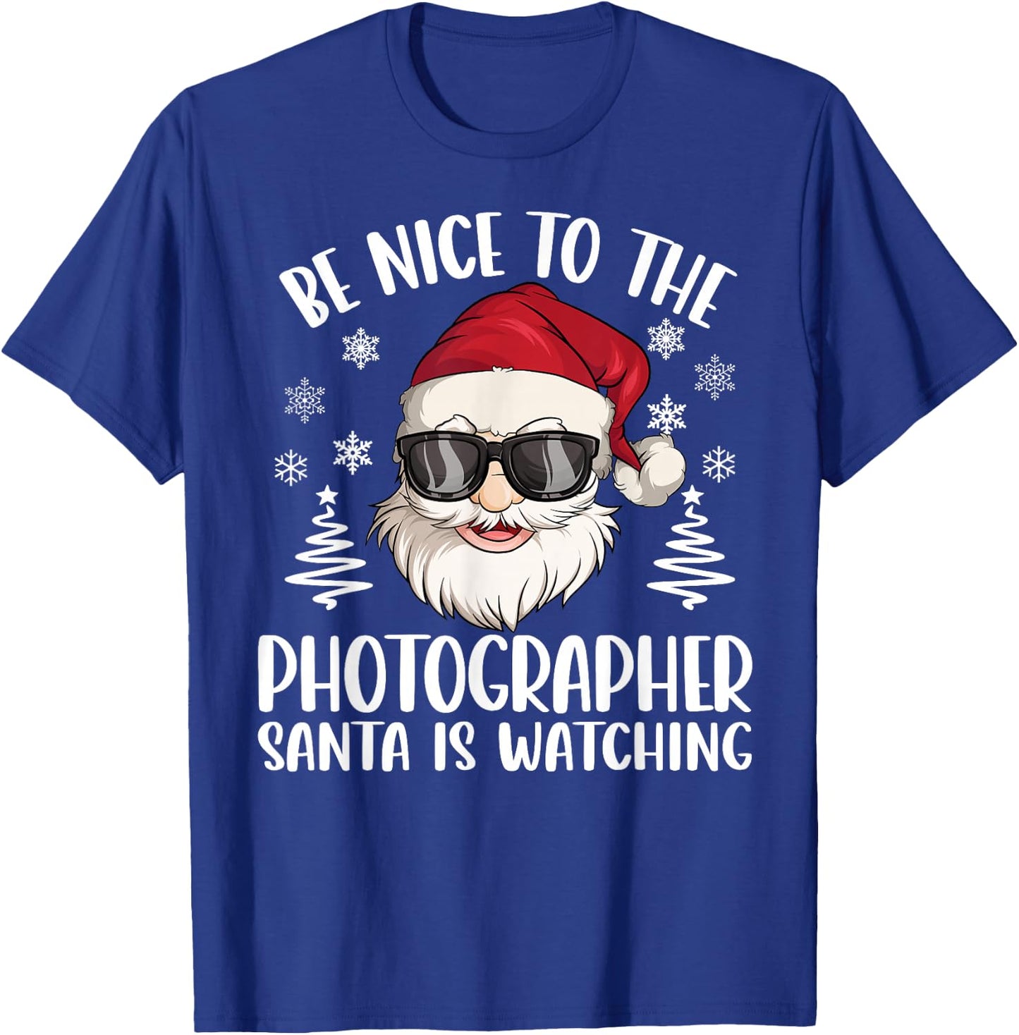 Be Nice To The Photographer Santa Is Watching Christmas T-Shirt - T-Shirt | Royal