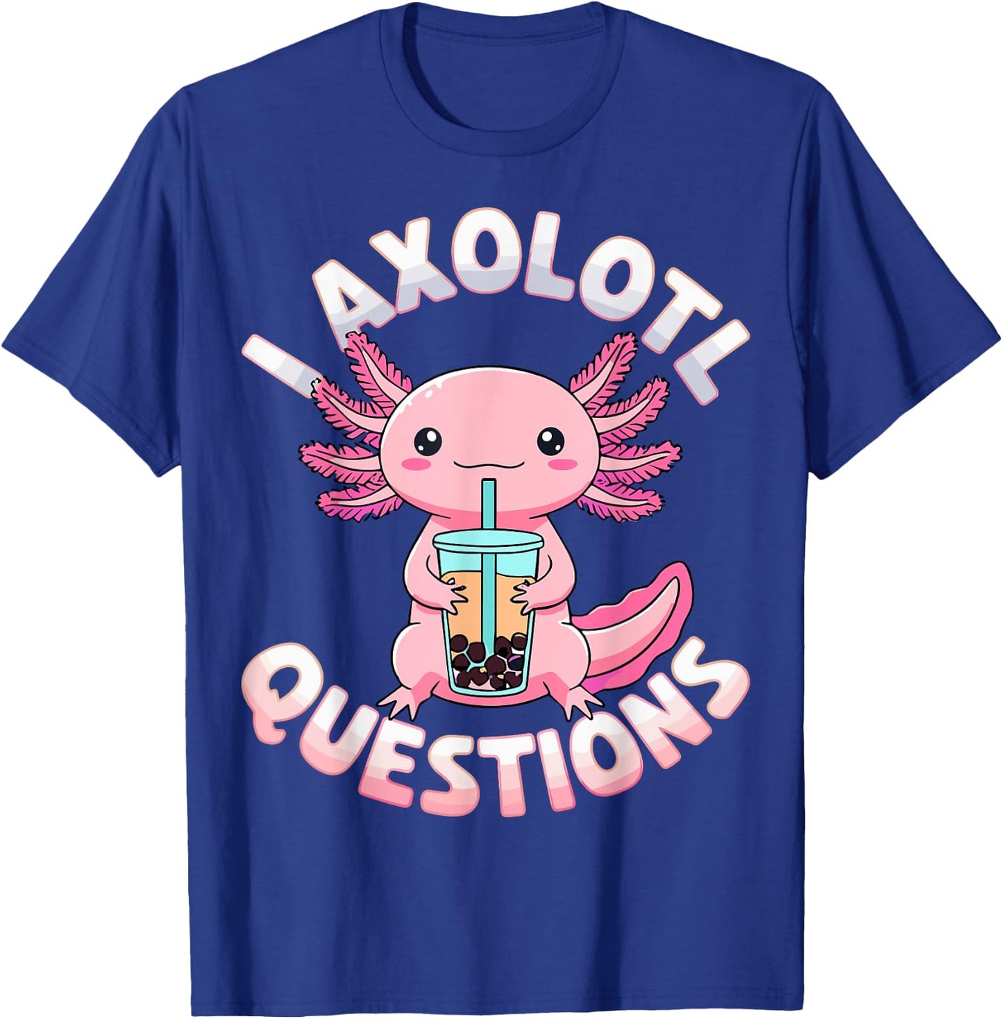 Axolotl Questions Colorful Cute Axolotl T-Shirt - T-Shirt | Royal
