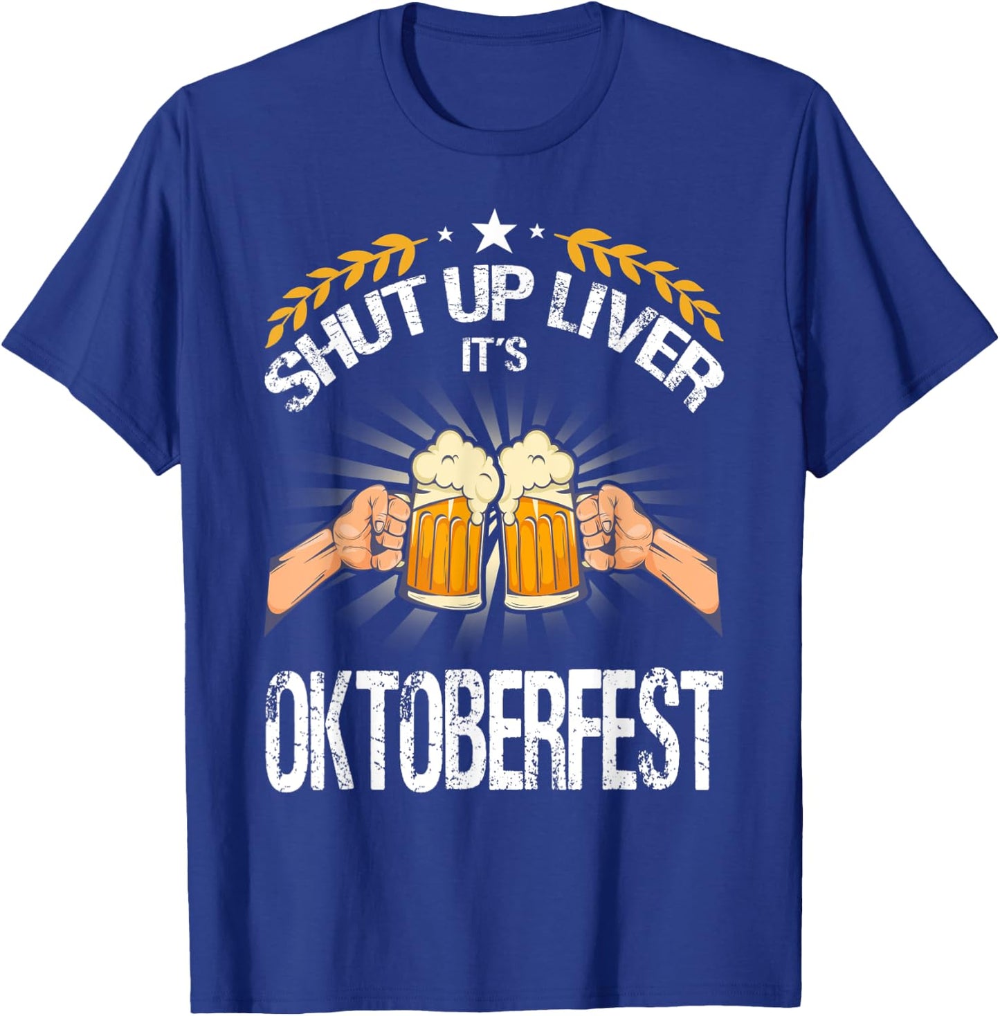 Shut Up Liver It's Oktoberfest - Funny German Beer Drinking T-Shirt - T-Shirt | Royal