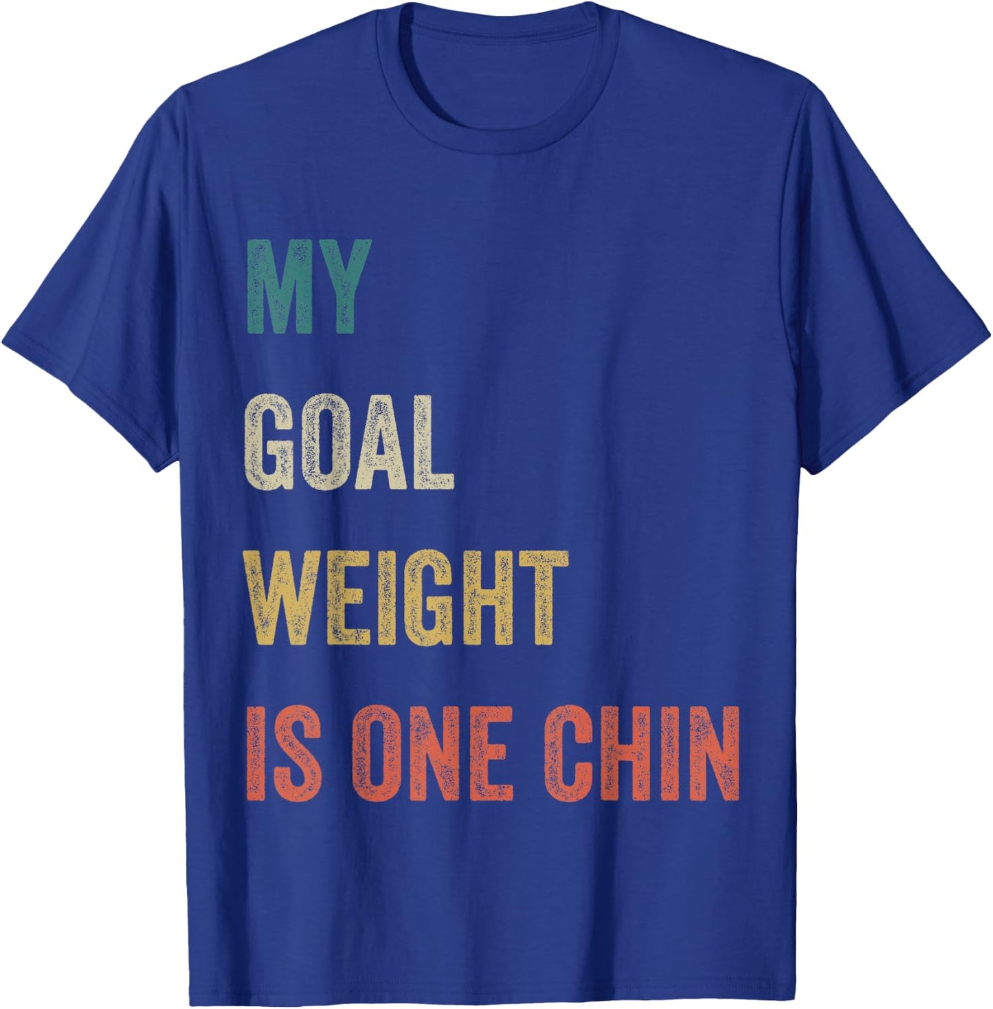 My Goal Weight Is One Chin Funny Diet Gym Fitness Saying T-Shirt - T-Shirt | Royal