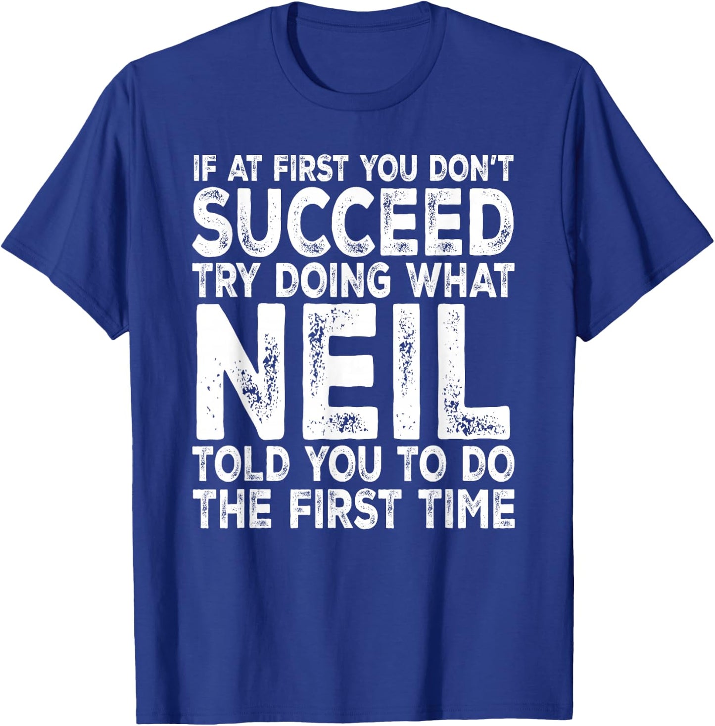 Neil - If at First You Don't Succeed Try Doing What T-Shirt - T-Shirt | Royal