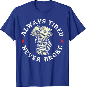 Always Tired Never Broke T-Shirt - T-Shirt | Royal