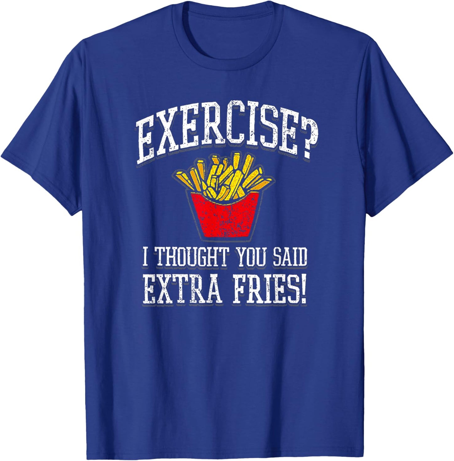 Exercise I Thought You Said Extra Fries Funny Gift T-Shirt - T-Shirt | Royal