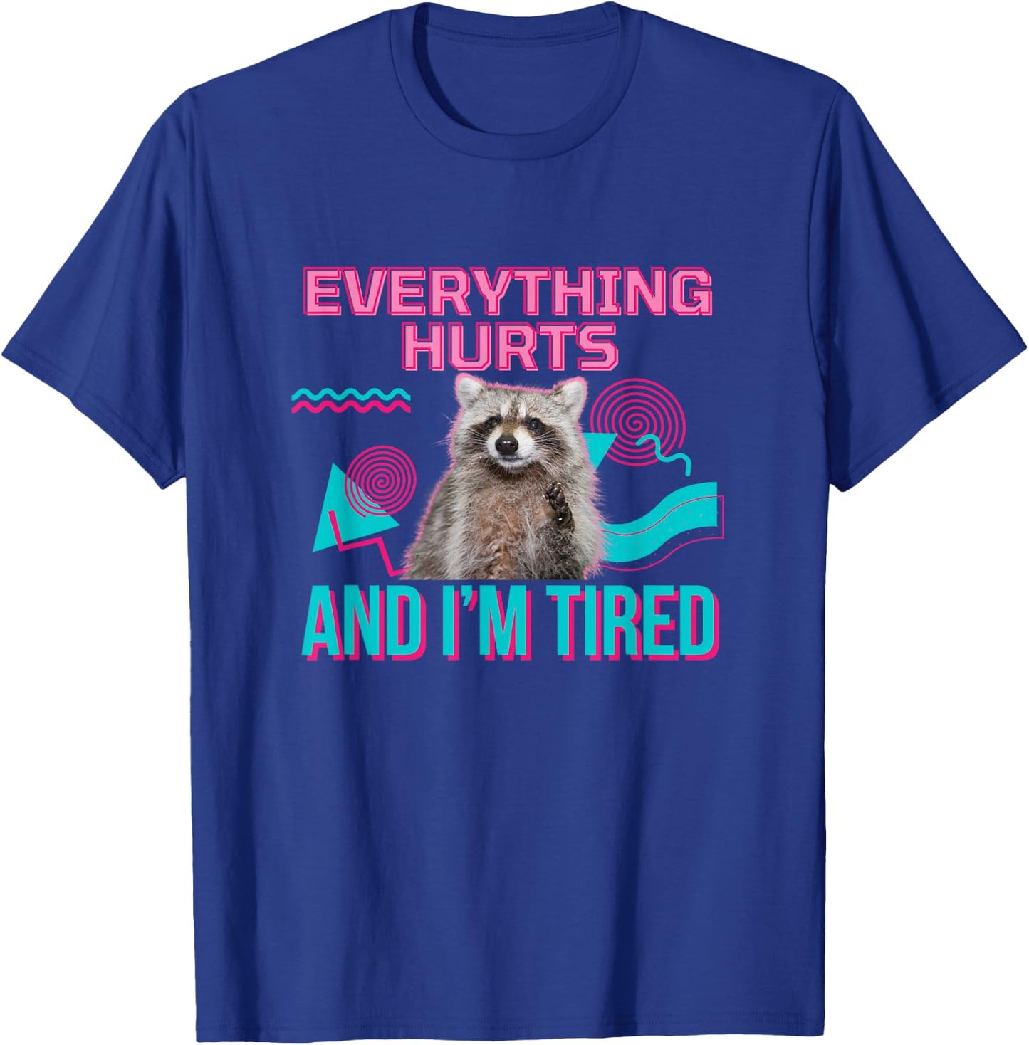 Everything Hurts And I'm Tired Funny Raccoon Meme Gym Cover , black T-Shirt - T-Shirt | Royal