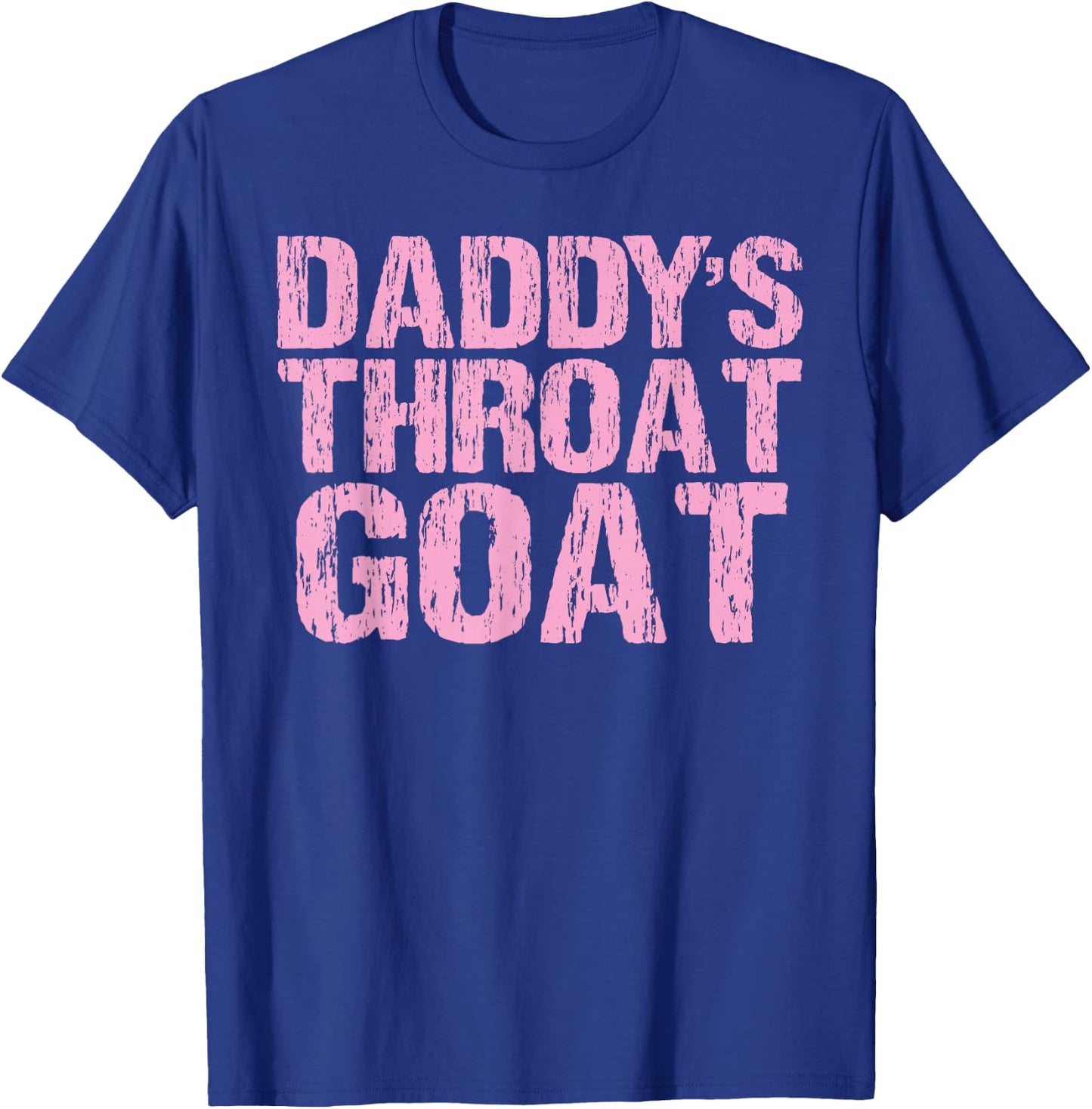 Daddy's Throat Goat Funny Sexy Adult Distressed Profanity T-Shirt - T-Shirt | Royal