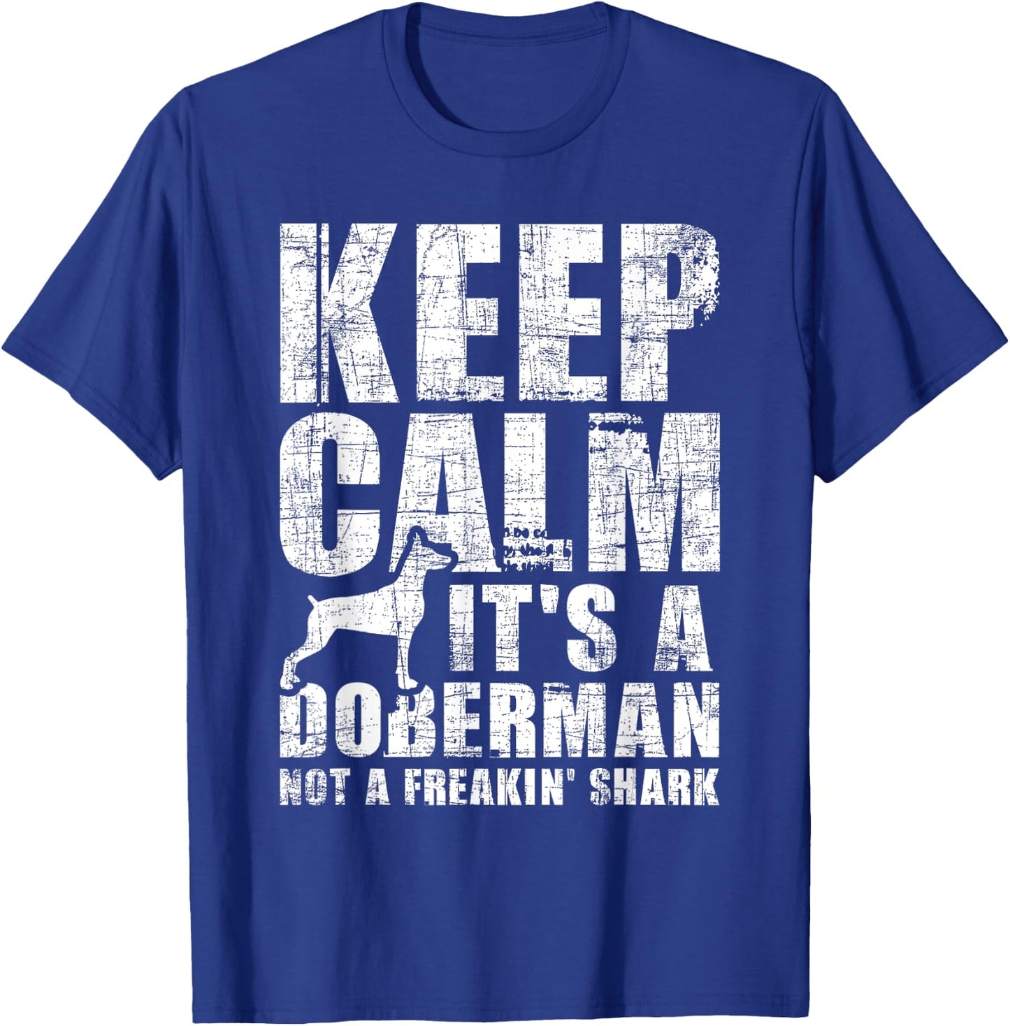 Keep Calm It's A Doberman Not A Freakin' Shark - Dog Lover T-Shirt - T-Shirt | Royal