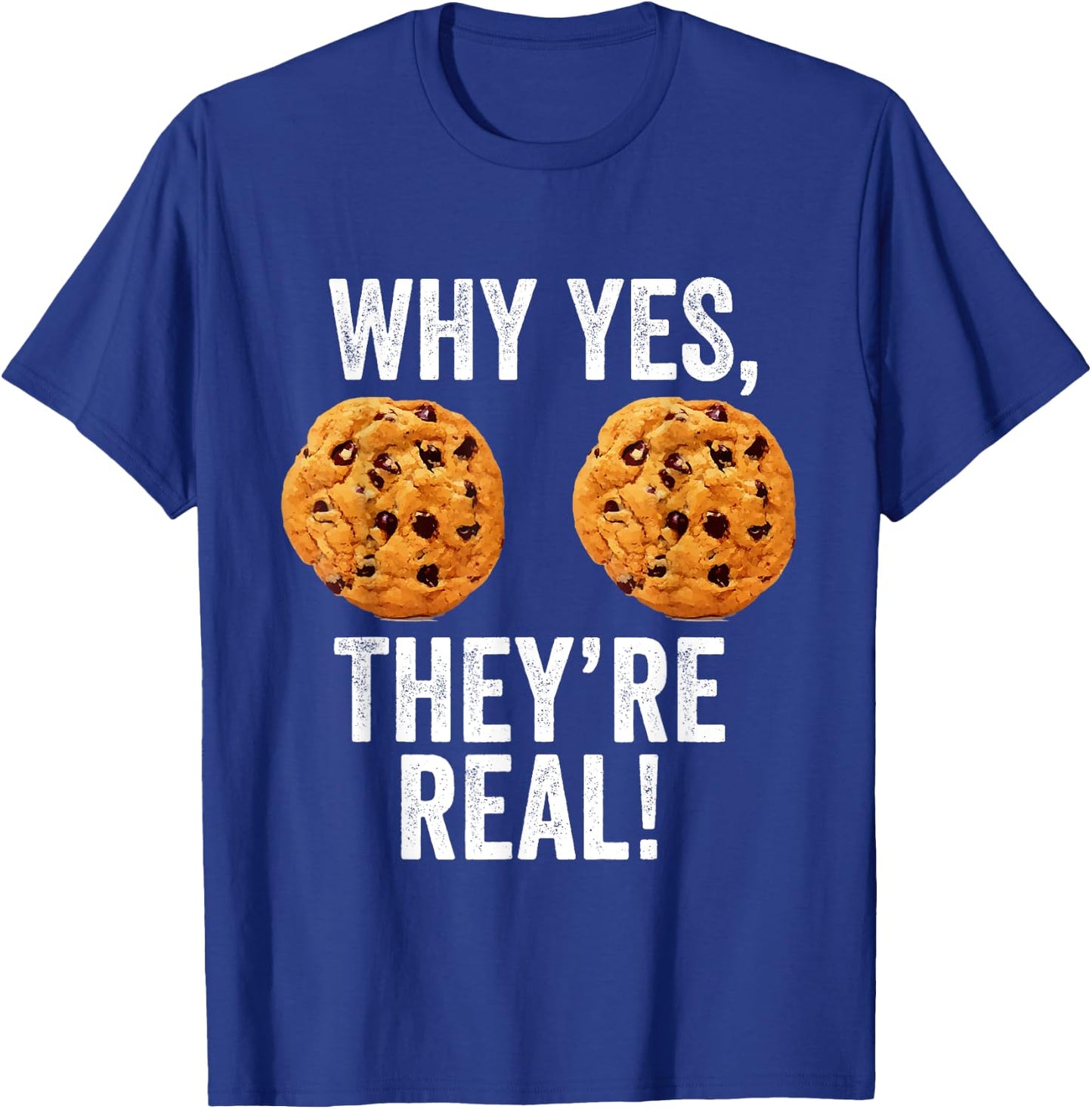 Why Yes They're Real Boobs Chocolate Chip Cookies Funny Gift T-Shirt - T-Shirt | Royal