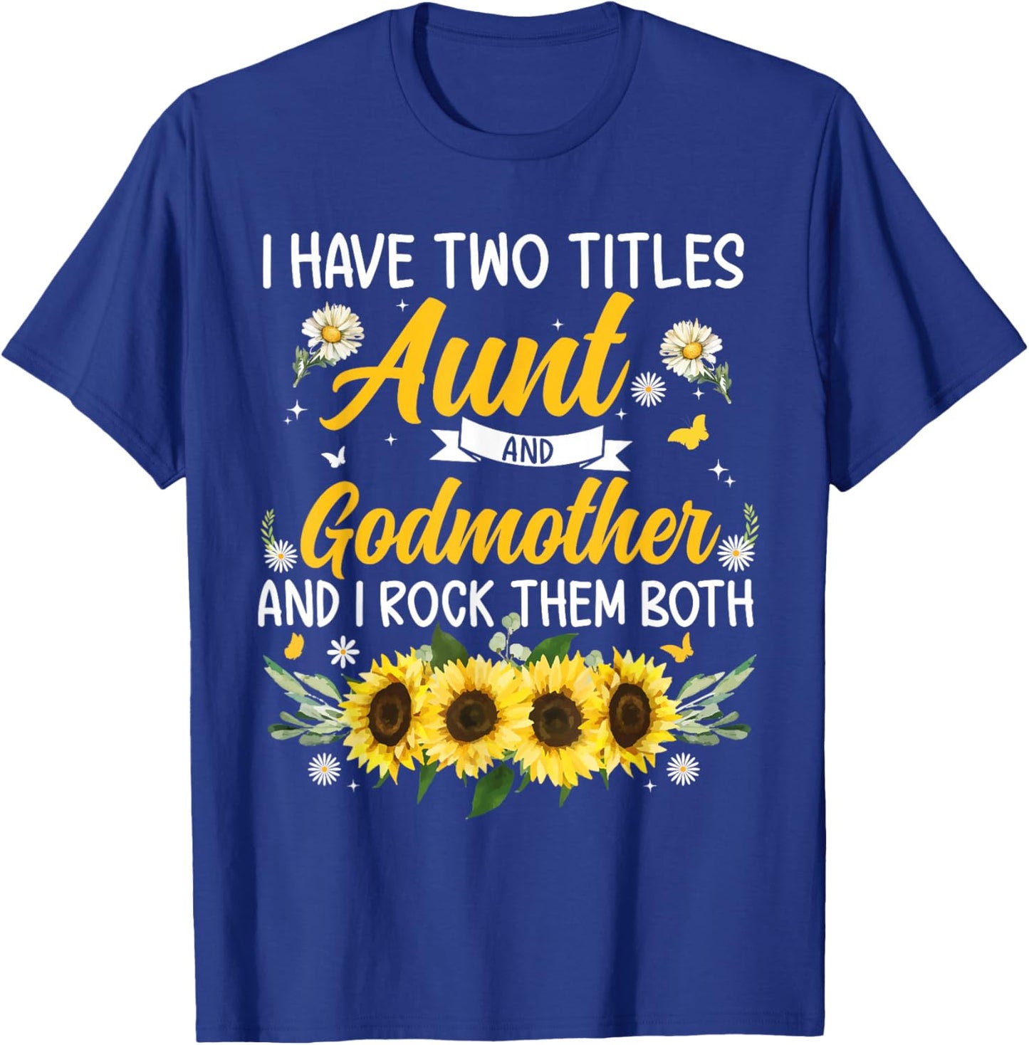 I Have Two Titles Aunt & Godmother Mother's Day T-Shirt - T-Shirt | Royal