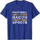 Paintball Saying Funny - Paintball Is The Bacon Of Sports T-Shirt - T-Shirt | Royal